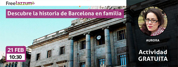 Actividad freelazzum 'Descubre la historia de Barcelona en familia'. Fecha y hora: sábado 21 de febrero a las 10:30h.