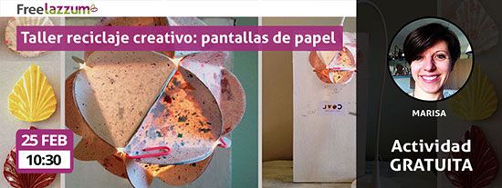 Actividad freelazzum 'Taller de reciclaje creativo 'pantallas de papel'. Con la anfitriona lazzer Marisa. Fecha y hora: jueves, 25 de febrero a las 10:30h.