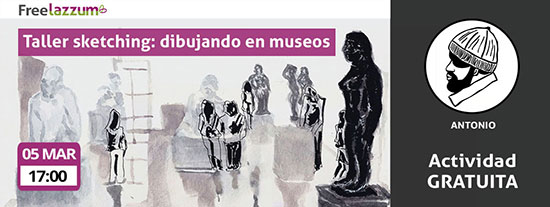 Actividad freelazzum gratuita 'Taller de Sketching: dibujando en museos'. Con el anfitrión lazzer Antonio. Fecha y hora: sábado 05 de marzo a las 17h. 