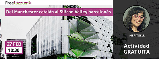 Actividad freelazzum 'Del Manchester catalán al Silicon Valley barcelonés. Con la anfitriona lazzer Meritxell. Dia y hora: sábado, 27 de febrero, a las 10:30h.