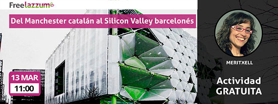 Actividad freelazzum 'Del Manchester catalán al Silicon Valley barcelonés. Con la anfitriona lazzer Meritxell. Dia y hora: domingo, 13 de marzo, a las 11:00h.