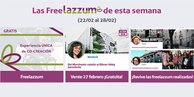 Las actividades Freelazzum de esta semana (22 al 28 de febrero): Experiencias únicas de co-creación gratuitas. El 27/02 a las 10:30h 'Del Manchester catalán al Silicon Valley barcelonés', con la anfitriona lazzer Meritxell. ¡Entradas disponibles de manera gratuita, pero limitadas!